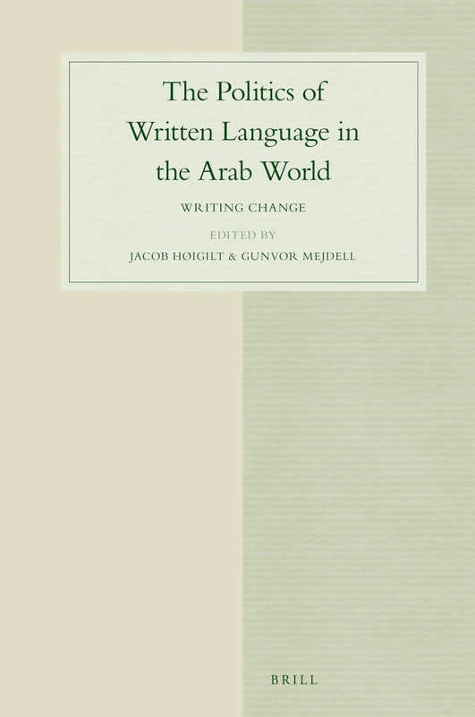 The Politics of Written Language in the Arab World: Writing Change: 90 (Studies in Semitic Languages and Linguistics, 90)