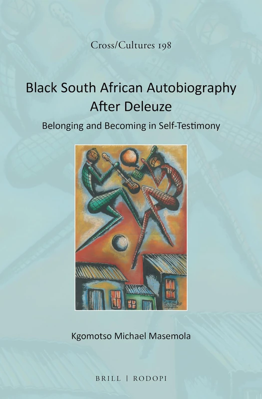 South African Autobiography After Deleuze: Belonging and Becoming in Self-Testimony: 198 (Cross/Cultures, 198) - Image 1