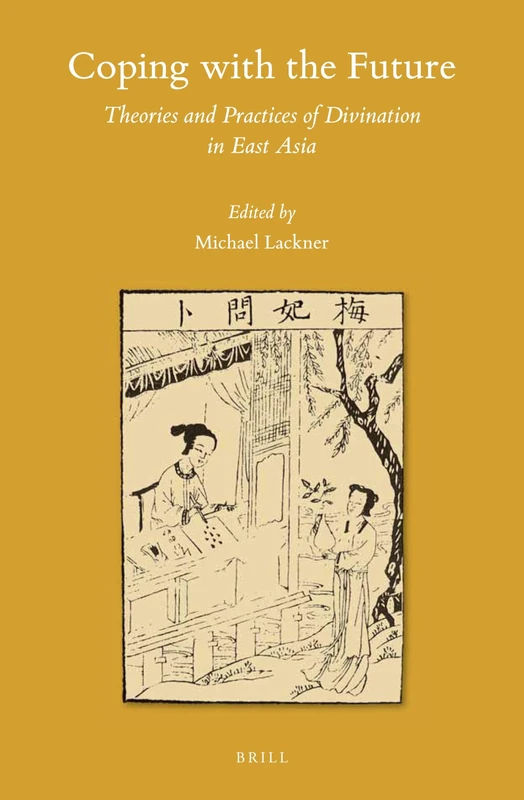 Coping with the Future: Theories and Practices of Divination in East Asia: 138 (Sinica Leidensia, 138)