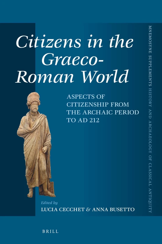 Citizens in the Graeco-Roman World: Aspects of Citizenship from the Archaic Period to AD 212: 407 (Mnemosyne, Supplements, History and Archaeology of Classical Antiquity, 407)