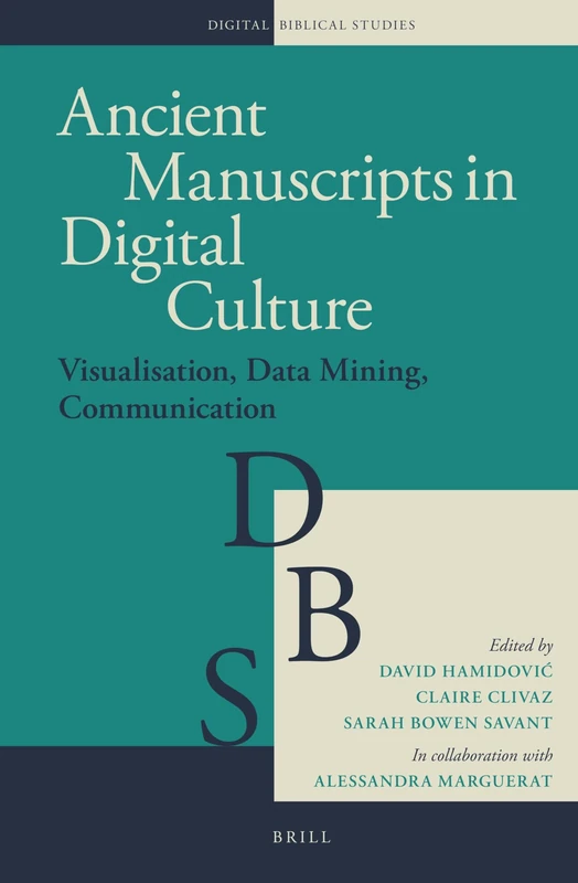 Ancient Manuscripts in Digital Culture: Visualisation, Data Mining, Communication: 3 (Digital Biblical Studies, 3)