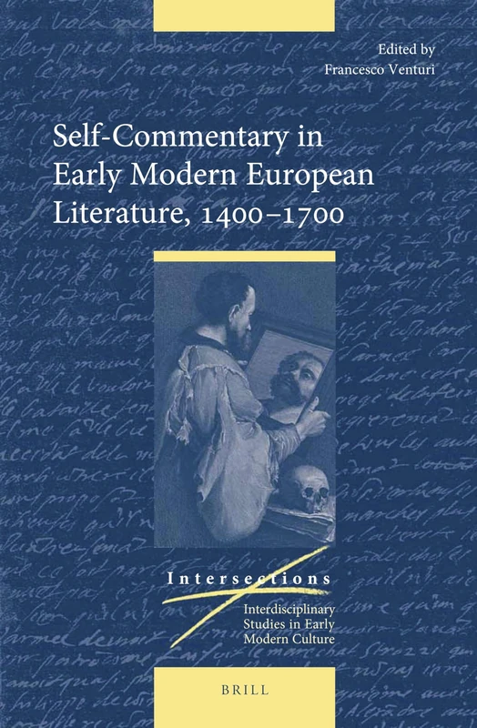 Self-Commentary in Early Modern European Literature, 1400-1700: 62 (Intersections, 62)