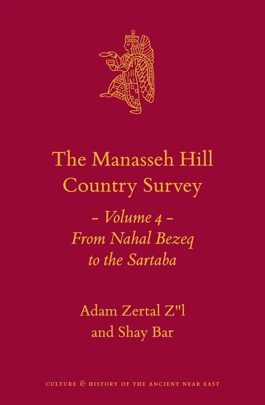 The Manasseh Hill Country Survey Volume 4: From Nahal Bezeq to the Sartaba: 21/4 (Culture and History of the Ancient Near East, 21/4)
