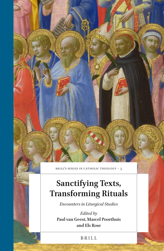 Brill Sanctifying Texts, Transforming Rituals: Liturgical Studies