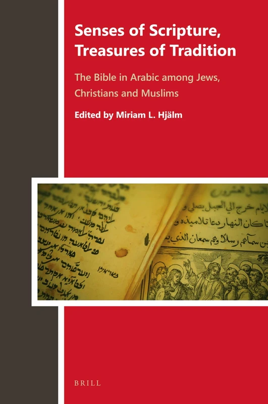 Senses of Scripture, Treasures of Tradition: The Bible in Arabic among Jews, Christians and Muslims: 5 (Biblia Arabica, 5)