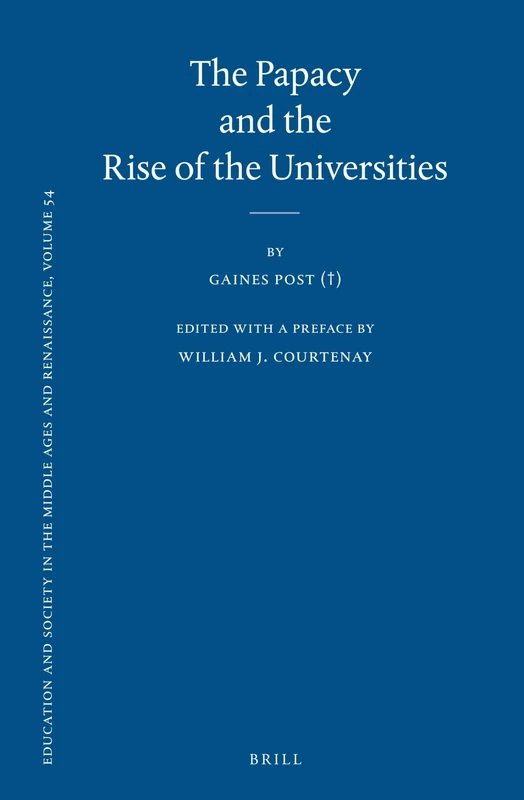 The Papacy and the Rise of the Universities: 54 (Education and Society in the Middle Ages and Renaissance, 54)