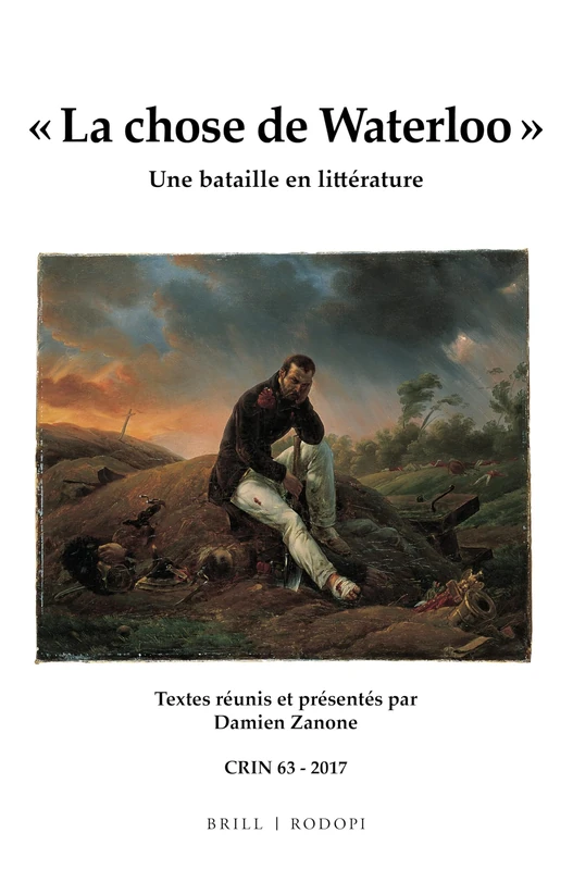 « La chose de Waterloo »: Une bataille en littérature: 63 (C.R.I.N.: Cahiers de recherche des instituts néerlandais de langue et de littérature française, 63)