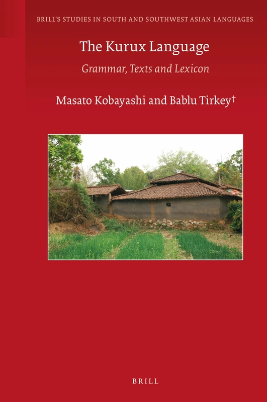 The Kurux Language: Grammar, Texts and Lexicon: 8 (Brill's Studies in South and Southwest Asian Languages, 8)