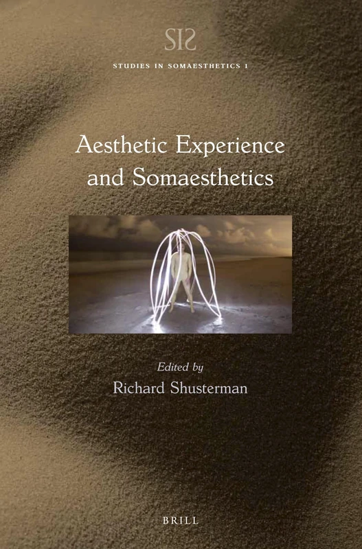 Aesthetic Experience and Somaesthetics: 1 (Studies in Somaesthetics, 1)