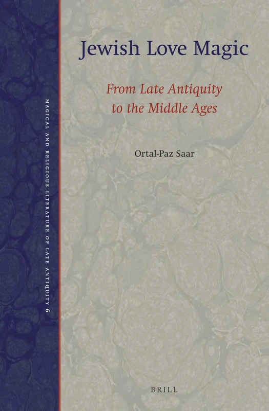 Jewish Love Magic: From Late Antiquity to the Middle Ages: 6 (Magical and Religious Literature of Late Antiquity, 6)