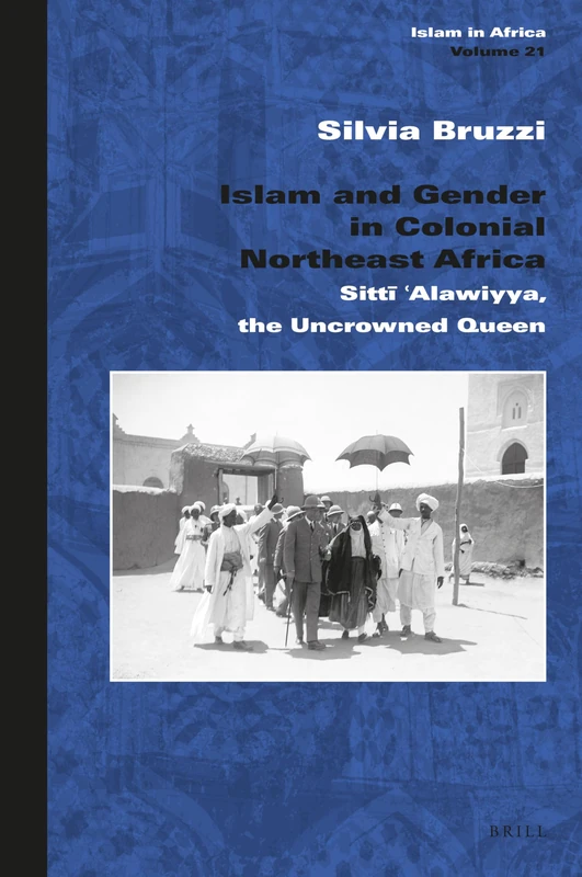 Islam and Gender in Colonial Northeast Africa: Sittī ‘Alawiyya, the Uncrowned Queen: 21 (Islam in Africa, 21) - Image 1
