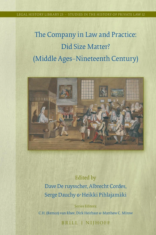 The Company in Law and Practice: Did Size Matter? (Middle Ages-Nineteenth Century): 23/12 (Studies in the History of Private Law, 23/12)