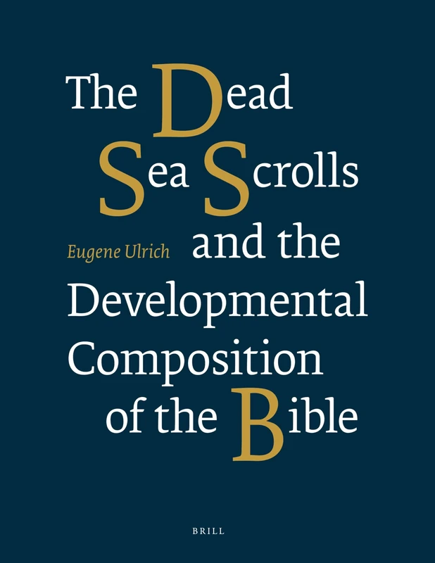 The Dead Sea Scrolls and the Developmental Composition of the Bible: 169 (Vetus Testamentum, Supplements)