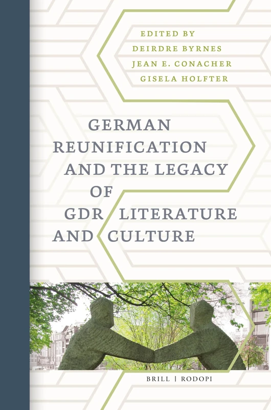 Reunification and the Legacy of East-German Literature and Culture: 79 (German Monitor, 79)