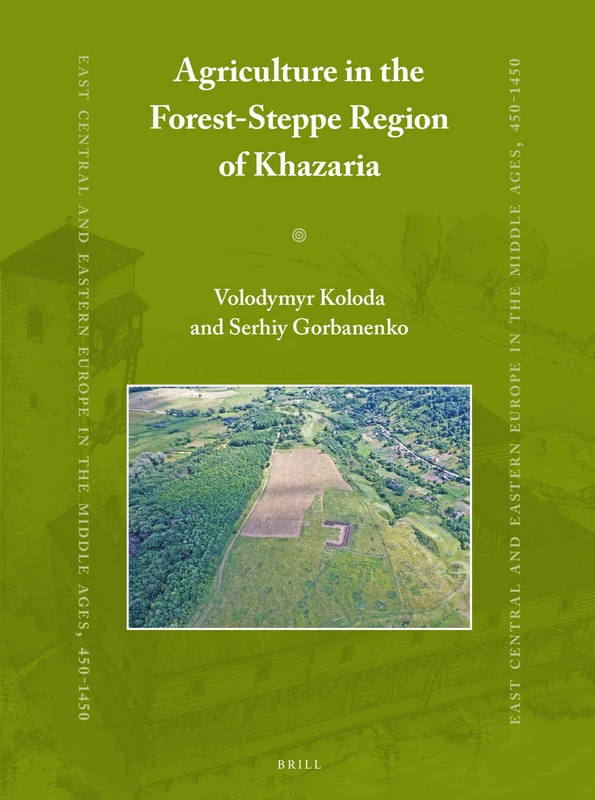 The Agriculture of Khazar Khaganate Population in the Forest-Steppe Zone: 66 (East Central and Eastern Europe in the Middle Ages, 450-1450, 66) - Image 1