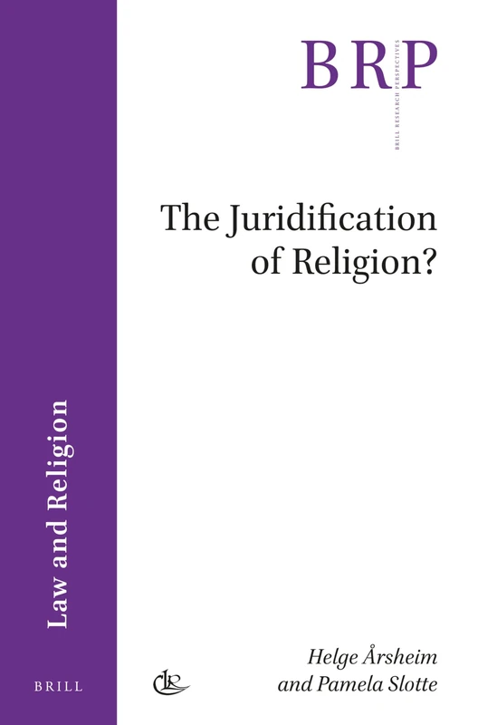 The Juridification of Religion? (Brill Research Perspectives in Law and Religion)