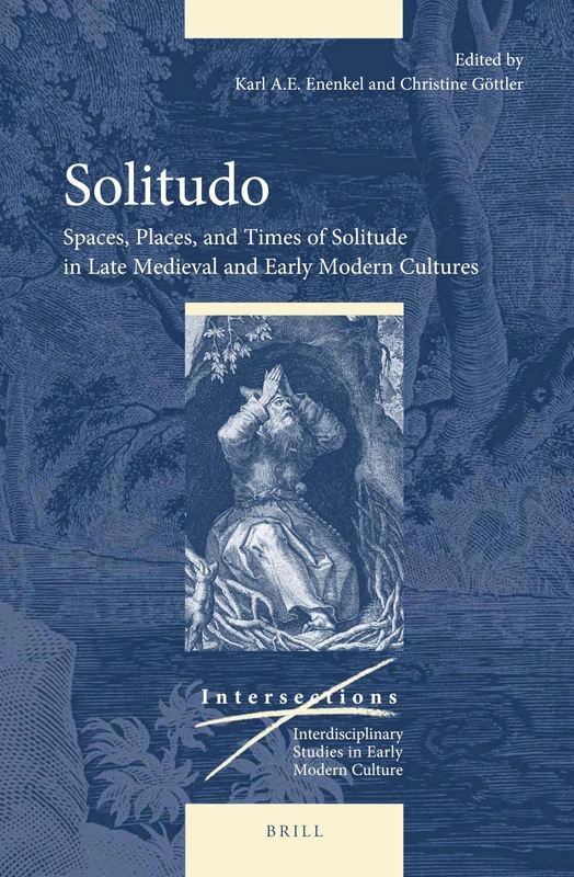 Solitudo: Spaces, Places, and Times of Solitude in Late Medieval and Early Modern Cultures: 56 (Intersections, 56) - Image 1