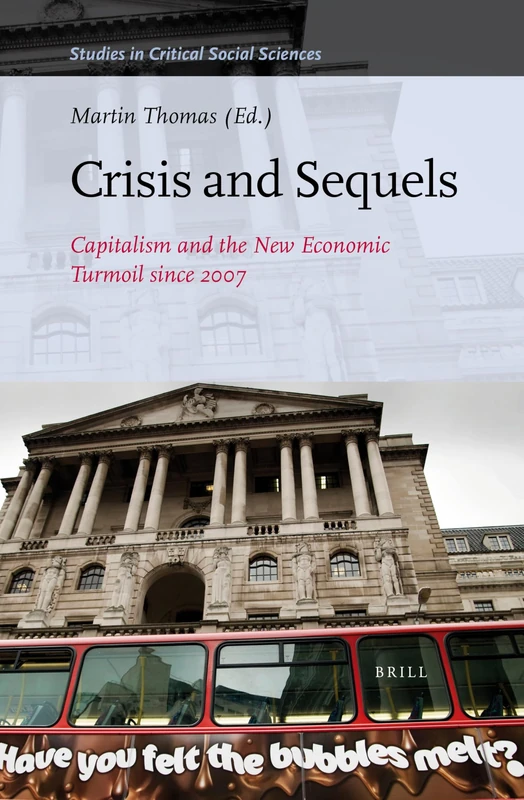 Crisis and Sequels: Capitalism and the New Economic Turmoil since 2007: 109 (Studies in Critical Social Sciences, 109)