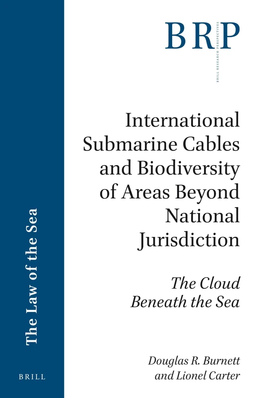 International Submarine Cables and Biodiversity of Areas Beyond National Jurisdiction: The Cloud Beneath the Sea (Brill Research Perspectives in the Law of the Sea)