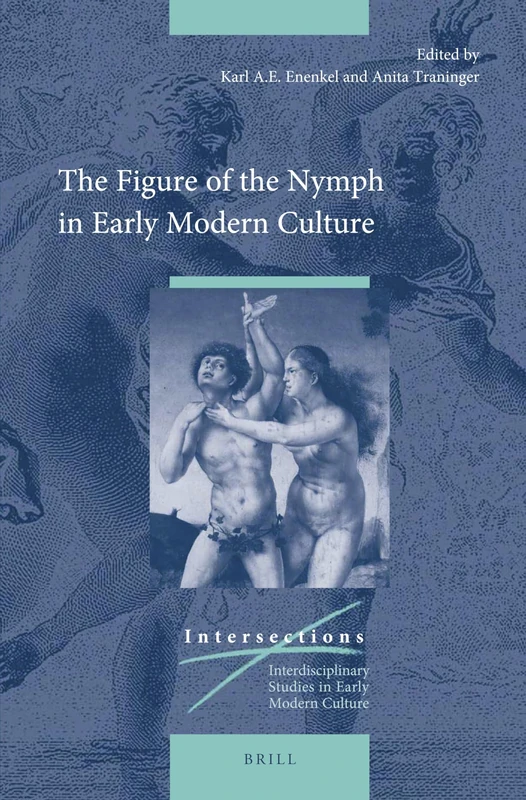 The Figure of the Nymph in Early Modern Culture: 54 (Intersections, 54)