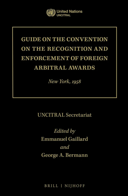 Guide on the Convention on the Recognition and Enforcement of Foreign Arbitral Awards: New York, 1958