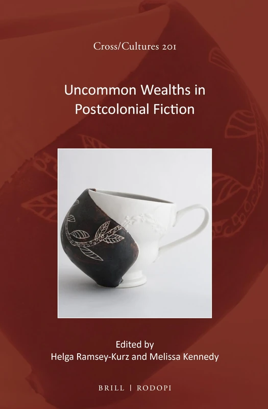 Uncommon Wealths in Postcolonial Fiction: 201 (Cross/Cultures, 201)