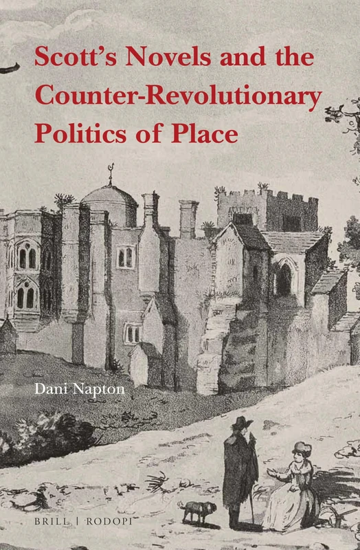 Scott's Novels and the Counter-Revolutionary Politics of Place: 27 (SCROLL: Scottish Cultural Review of Language and Literature, 27)