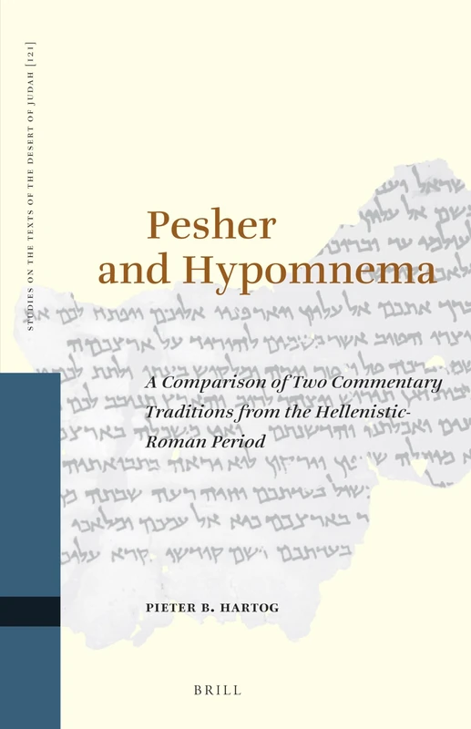 Pesher and Hypomnema: A Comparison of Two Commentary Traditions from the Hellenistic-Roman Period: 121 (Studies on the Texts of the Desert of Judah, 121)