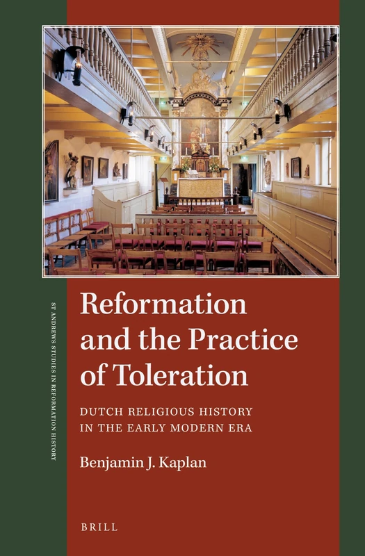 Reformation and the Practice of Toleration: Dutch Religious History in the Early Modern Era: 17 (St Andrews Studies in Reformation History)