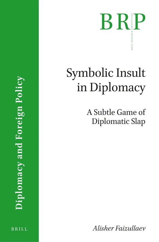 Symbolic Insult in Diplomacy: A Subtle Game of Diplomatic Slap (Brill Research Perspectives in Diplomacy and Foreign Policy) - Image 1
