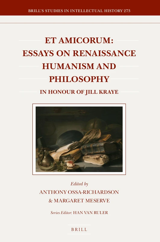 Et Amicorum: Essays on Renaissance Humanism and Philosophy: in Honour of Jill Kraye: 273 (Brill's Studies in Intellectual History, 273)
