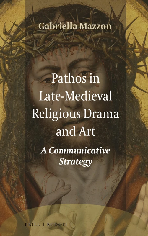 Pathos in Late-Medieval Religious Drama and Art: A Communicative Strategy: 15 (Ludus, 15)