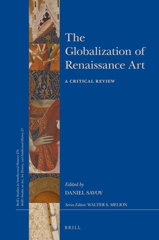 The Globalization of Renaissance Art: A Critical Review: 274/23 (Brill's Studies on Art, Art History, and Intellectual History, 274/23)