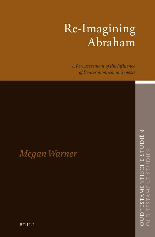 Re-Imagining Abraham: A Re-Assessment of the Influence of Deuteronomism in Genesis: 72 (Oudtestamentische Studiën, Old Testament Studies, 72) - Image 1