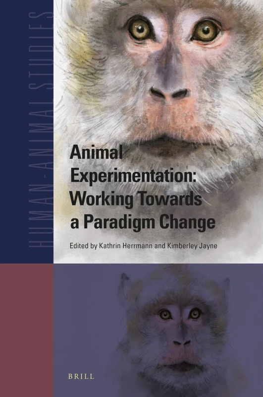 Animal Experimentation: Working Towards a Paradigm Change: 22 (Human-Animal Studies, 22)
