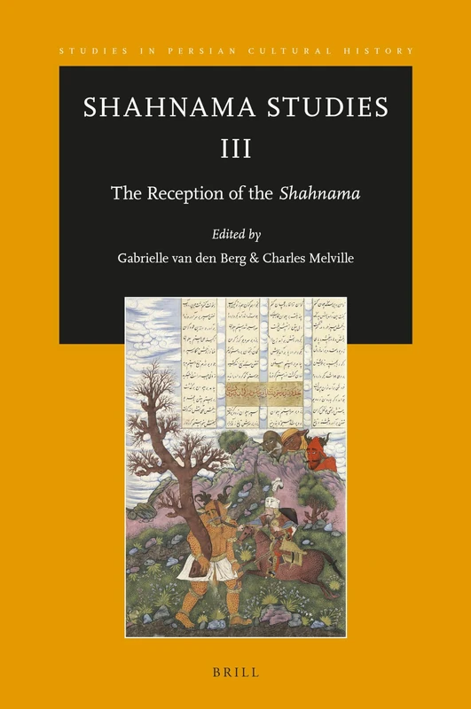 Brill Shahnama Studies III: The Reception of the Shahnama