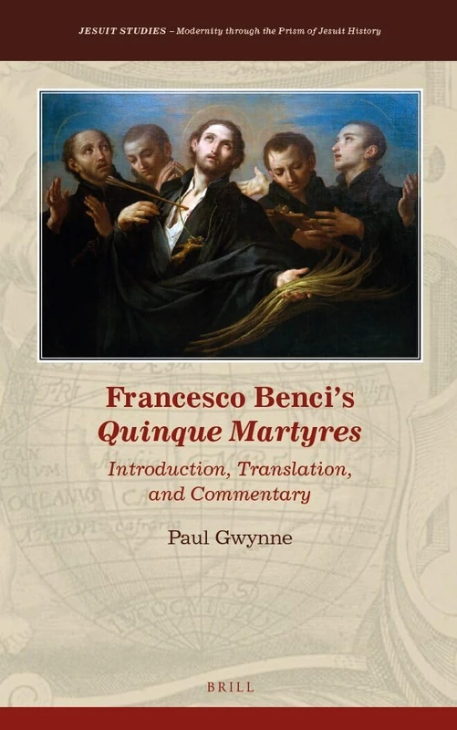 Brill Francesco Benci's Quinque Martyres - Jesuit Studies 12