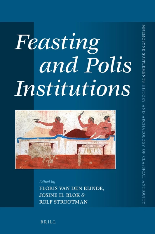 Feasting and Polis Institutions: 414 (Mnemosyne, Supplements, History and Archaeology of Classical Antiquity, 414)