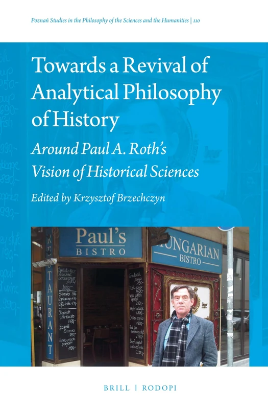 Towards a Revival of Analytical Philosophy of History: Around Paul A. Roth's Vision of Historical Sciences: 110 (Poznań Studies in the Philosophy of the Sciences and th) - Image 1