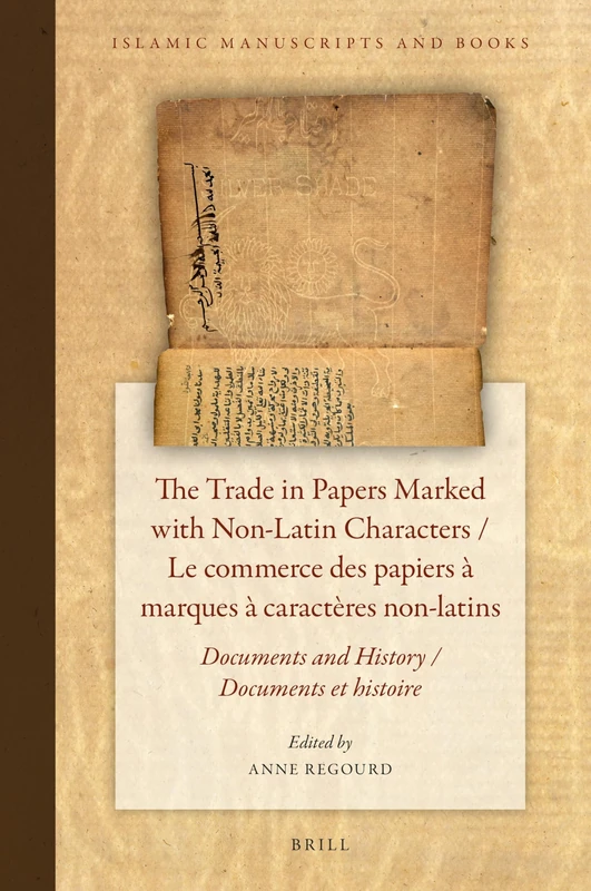 The Trade in Papers Marked with Non-Latin Characters / Le commerce des papiers à marques à caractères non-latins: Documents and History / Documents et histoire: 15 (Islamic Manuscripts and Books, 15) - Image 1