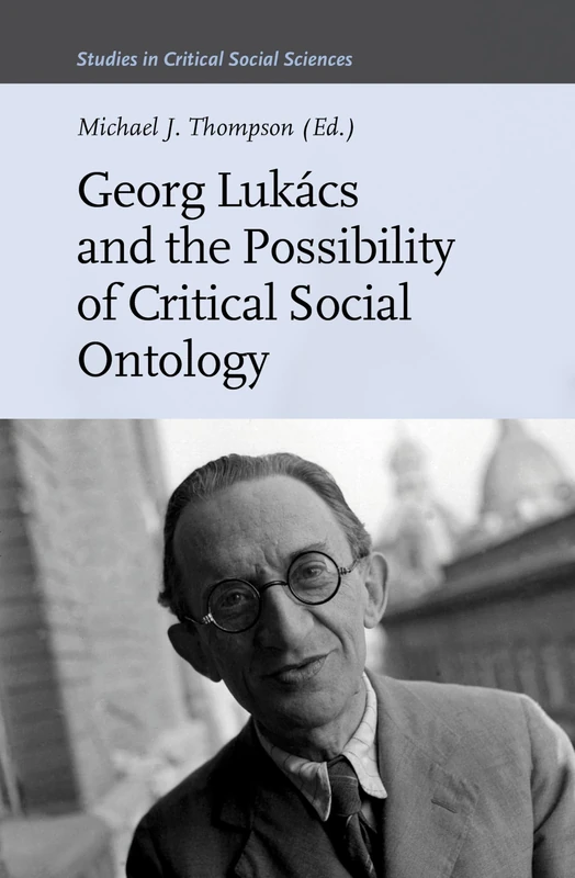 Georg Lukács and the Possibility of Critical Social Ontology: 148 (Studies in Critical Social Sciences, 148)