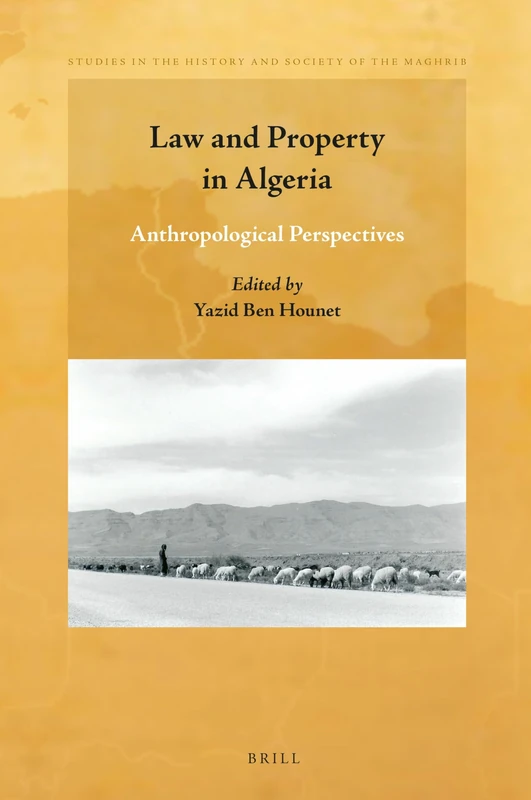 Law and Property in Algeria: Anthropological Perspectives: 10 (Studies in the History and Society of the Maghrib, 10)