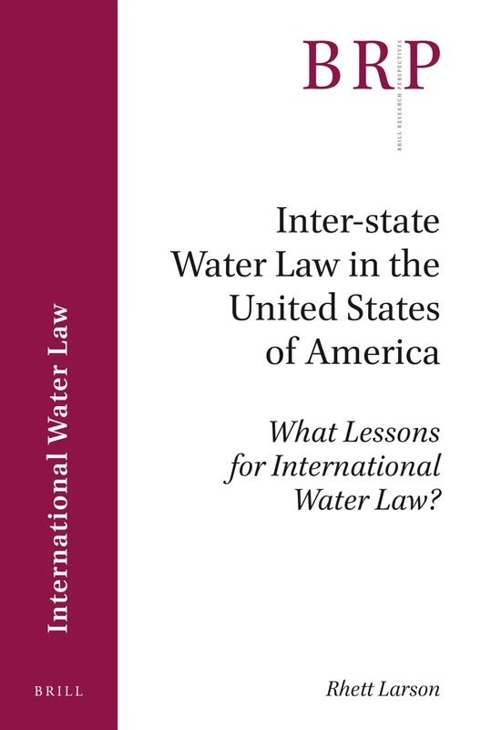 Inter-state Water Law in the United States of America: What Lessons for International Water Law? (Brill Research Perspectives in International Water Law)