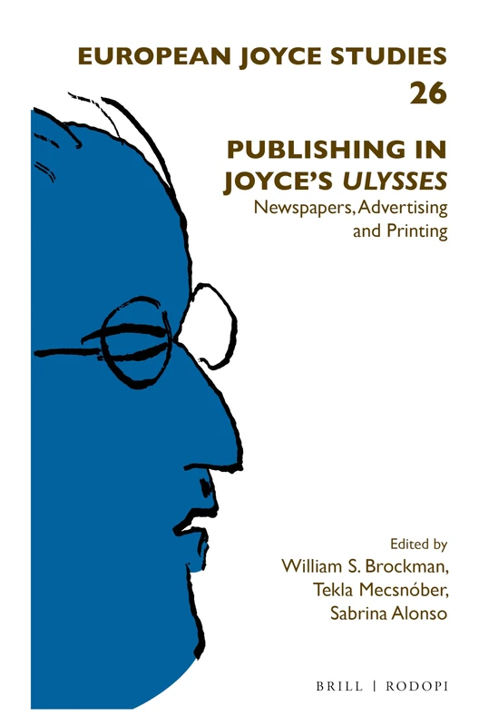 Publishing in Joyce's Ulysses: Newspapers, Advertising and Printing: 26 (European Joyce Studies, 26)