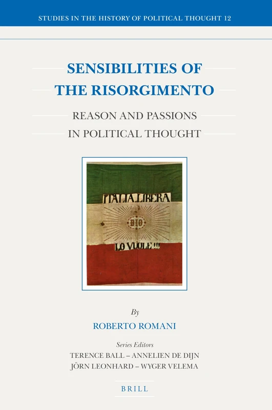 Sensibilities of the Risorgimento: Reason and Passions in Political Thought: 12 (Studies in the History of Political Thought, 12)