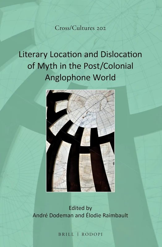 Literary Location and Dislocation of Myth in the Post/Colonial Anglophone World: 202 (Cross/Cultures, 202) - Image 1