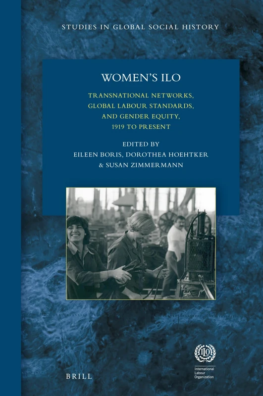 Women's ILO (Studies in Global Social History): Transnational Networks, Global Labour Standards, and Gender Equity, 1919 to Present: 32