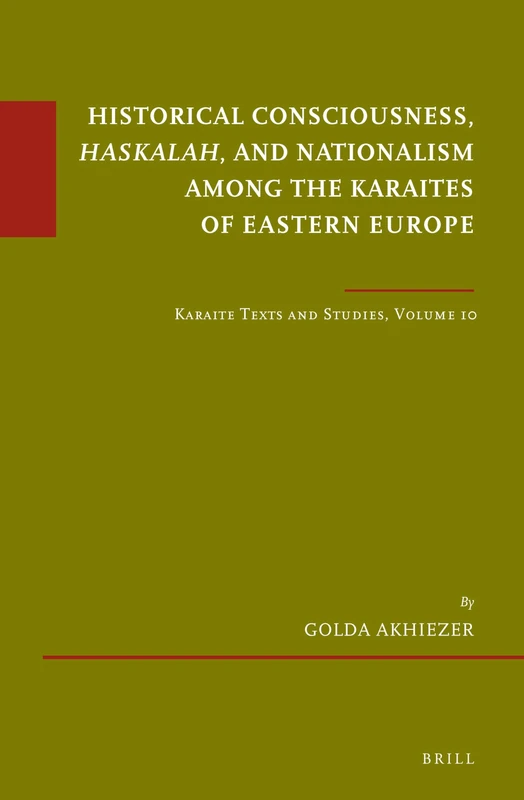 Historical Consciousness, Haskalah, and Nationalism among the Karaites of Eastern Europe: Karaite Texts and Studies, Volume 10: 73