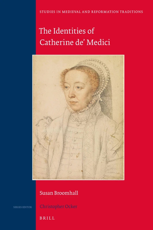 The Identities of Catherine de' Medici: 228 (Studies in Medieval and Reformation Traditions, 228)