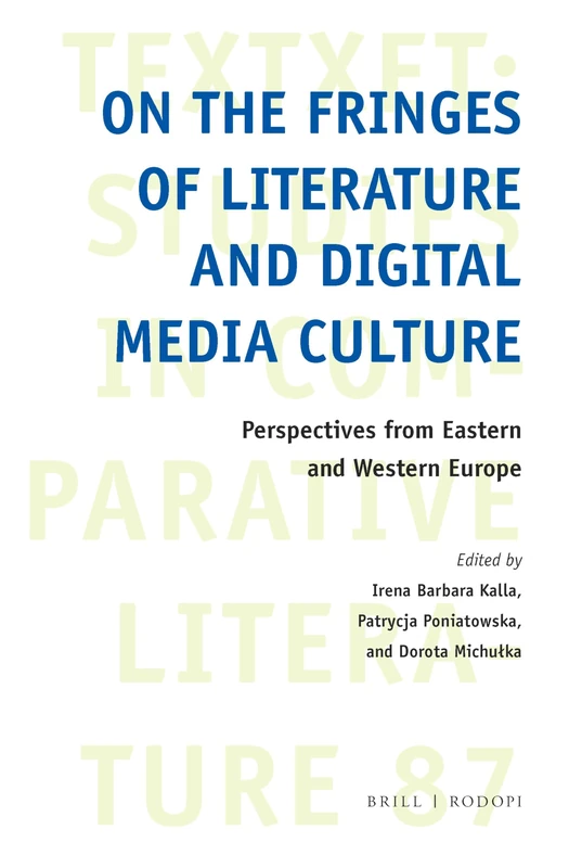 On the Fringes of Literature and Digital Media Culture: Perspectives from Eastern and Western Europe: 87 (Textxet: Studies in Comparative Literature, 87)